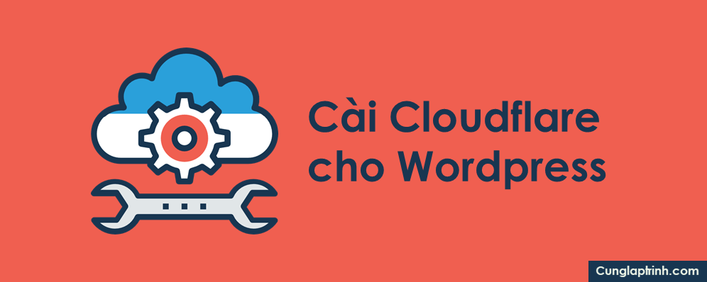 Hướng dẫn sử dụng Cloudflare từ A – Z cho website WordPress