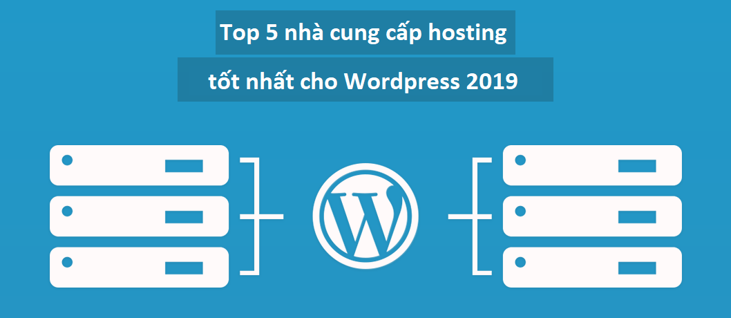 Top 5 nhà cung cấp hosting tốt nhất cho WordPress 2019