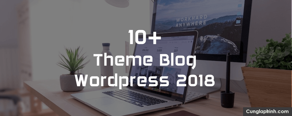 10+ Theme Blog WordPress ( SIÊU ĐẸP ) để tạo blog tốt nhất 2018
